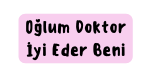 Oğlum Doktor İyi Eder Beni