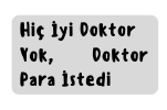 Hiç İyi Doktor Yok Doktor Para İstedi